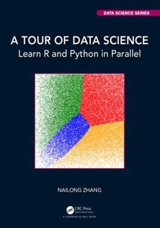 A Tour Of Data Science： Learn R And Python In Parallel（Nailong Zhang）（CRC Press Taylor & Francis Group 2021）