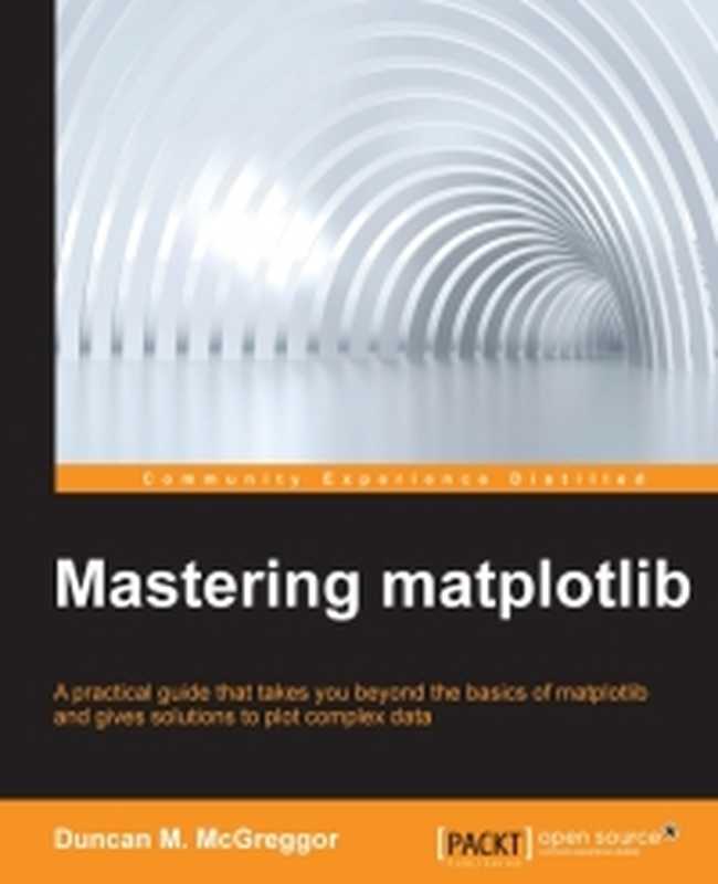 Mastering matplotlib： A practical guide that takes you beyond the basics of matplotlib and gives solutions to plot complex data（Duncan M. McGreggor）（Packt Publishing 2015）