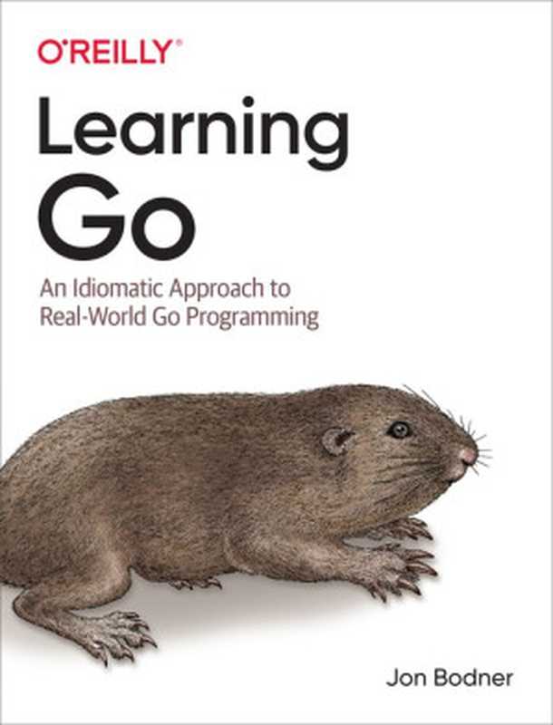 Learning Go： An Idiomatic Approach to Real-World Go Programming（Jon Bodner [Jon Bodner]）（O