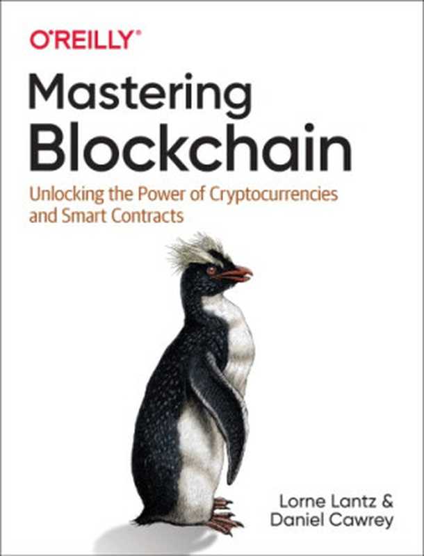 Mastering Blockchain： Unlocking the power of cryptocurrencies and smart contracts（Lorne Lantz; Daniel Cawrey）（O’Reilly Media 2020）