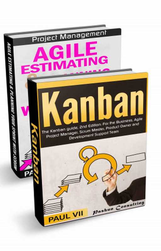 Agile Product Management： (Box Set) ： Agile Estimating & Planning Your Sprint with Scrum & Kanban： The Kanban guide， 2nd Edition (scrum， scrum master， agile development， agile software development)（Paul VII）（Pashun Consulting Ltd. 2016）