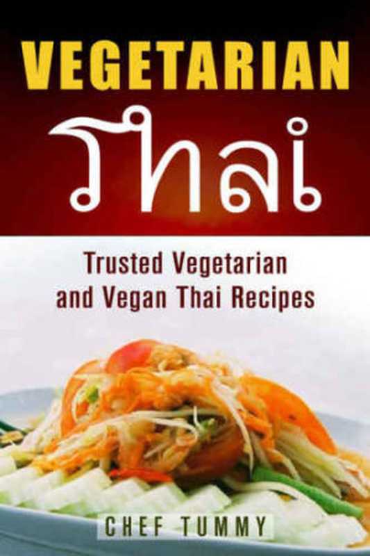 Vegetarian Thai Food： Vegetarian Thai Recipes and Vegan Thai Recipes plus Asian Vegan Recipes（Tummy， Chef）（Vegetarian Thai - Chef Tummy Omnim 2015）