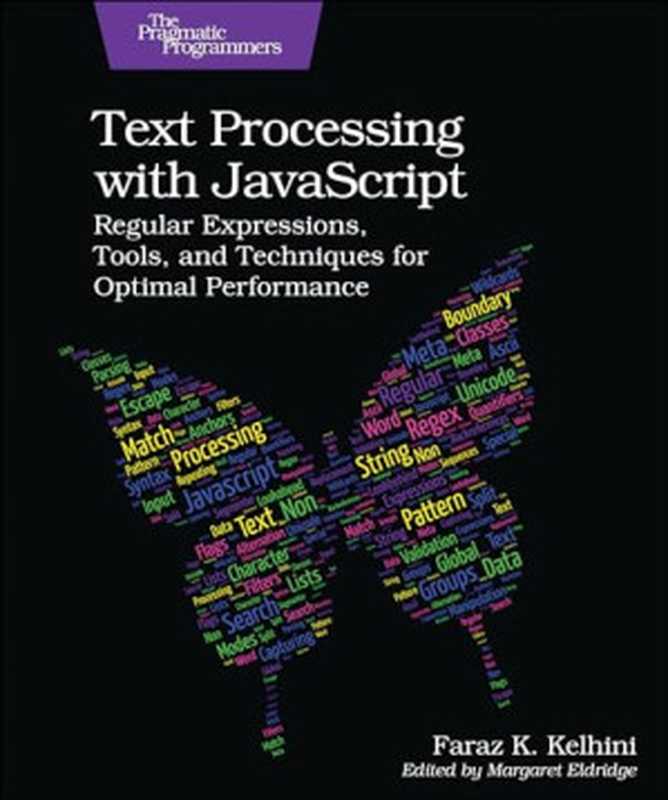 Text Processing With JavaScript： Regular Expressions， Tools， and Techniques for Optimal Performance（Faraz Kelhini）（Pragmatic Bookshelf 2024）