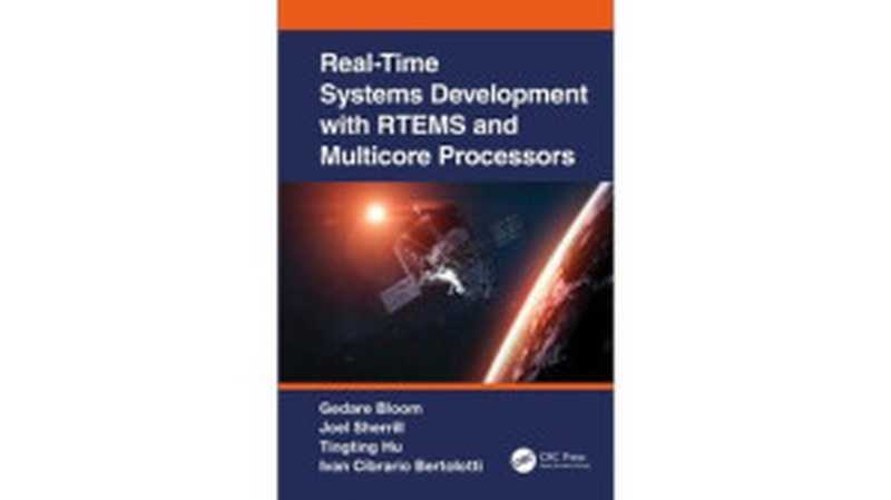 Real-Time Systems Development with RTEMS and Multicore Processors（Gedare Bloom， Joel Sherrill， Tingting Hu， Ivan Cibrario Bertolotti）（CRC Press 2022）