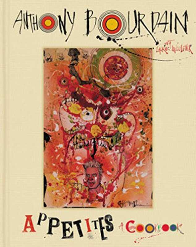 Appetites： A Cookbook（Anthony Bourdain， Laurie Woolever， Bobby Fisher）（Ecco 2016）