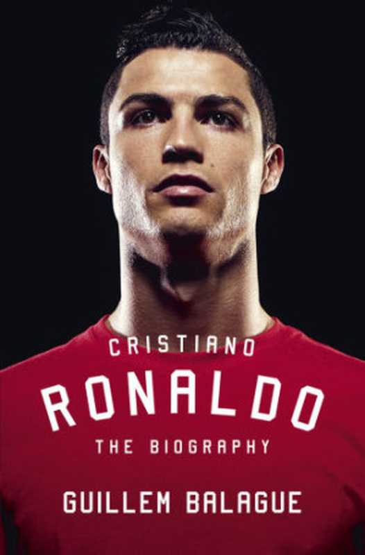 Cristiano Ronaldo   the biography（Guillem Balagué  Christiano Ronaldo）（Orion 2015）