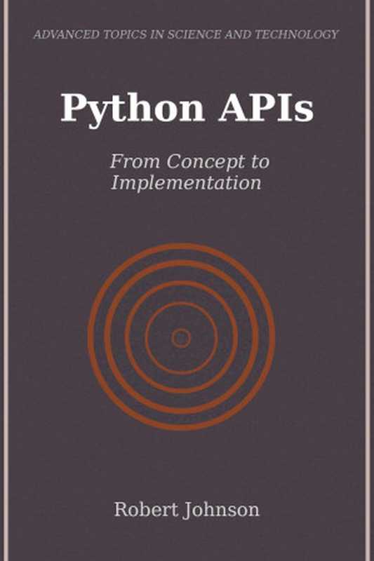 Python APIsFrom Concept to Implementation（Robert Johnson）（Autopublished 2024）