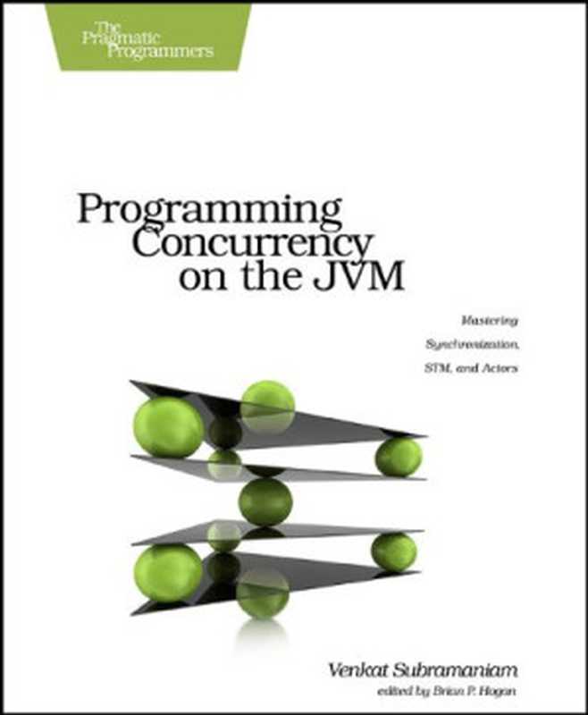 Programming Concurrency on the JVM： Mastering Synchronization， STM， and Actors（Venkat Subramaniam）（Pragmatic Bookshelf 2011）