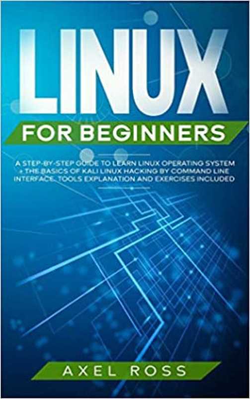 Linux for Beginners： A Step-By-Step Guide to Learn Linux Operating System + The Basics of Kali Linux Hacking（，，，，，）（2022）