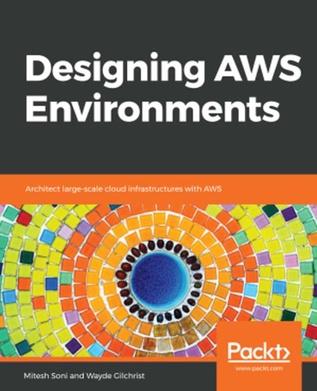 Designing AWS Environments（Mitesh Soni， Wayde Gilchrist）（Packt Publishing 2018）