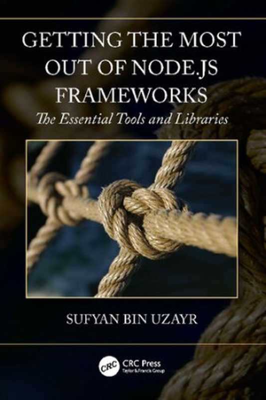 Getting the Most out of Node.js Frameworks： The Essential Tools and Libraries（Sufyan bin Uzayr）（CRC Press 2022）