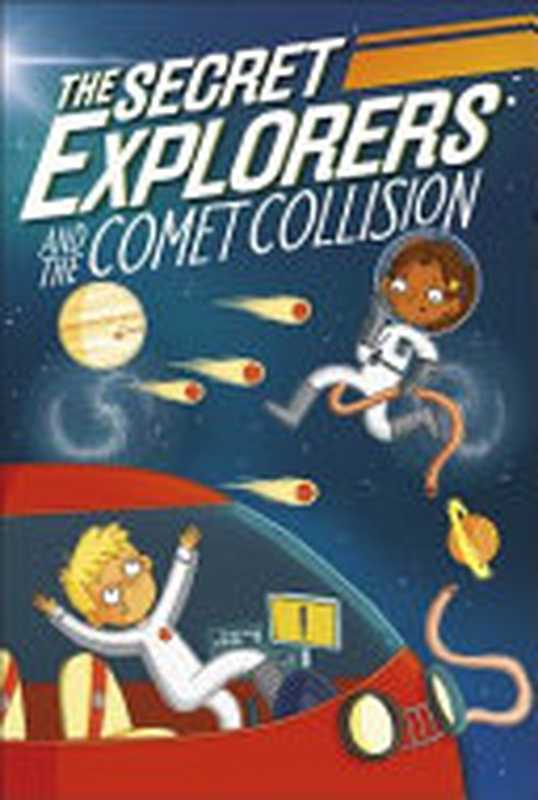 The Secret Explorers and the Comet Collision（DK; King， SJ）（DK CHILDREN 2020）