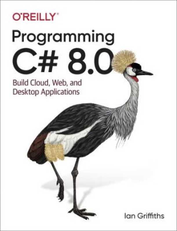 Programming C# 8.0： Build Cloud， Web， and Desktop Applications（Ian Griffiths）（O’Reilly Media 2020）