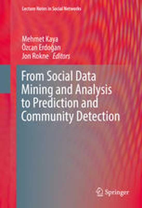 From Social Data Mining and Analysis to Prediction and Community Detection（Mehmet Kaya， Özcan Erdoǧan， Jon Rokne， (eds.)）（Springer International Publishing 2017）