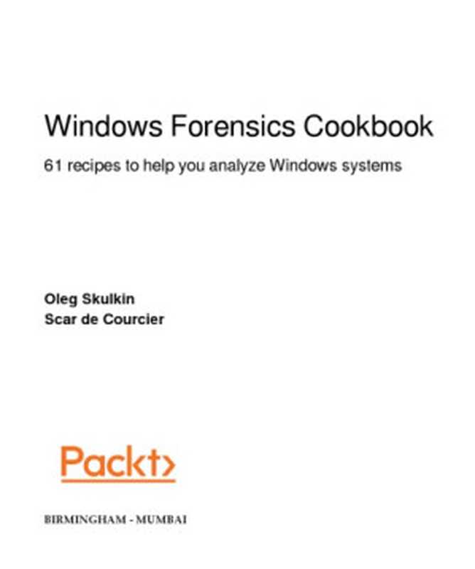 Windows Forensics Cookbook（Oleg Skulkin， Scar de Courcier）（Packt 2017）