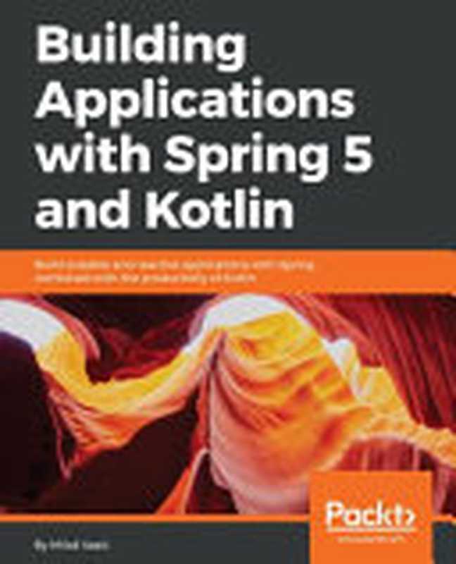 Building Applications with Spring 5 and Kotlin（Milos Vasic）（Packt Publishing 2018）