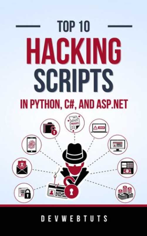 Top 10 Hacking Scripts in Python， C#， and ASP.NET： 2 Books in 1（Devwebtuts Publishing）（Devwebtuts 2023）