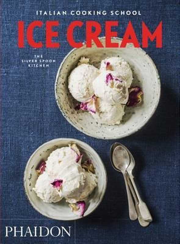 The Italian Cooking School： Ice Cream（Liz Haarala Hamilton， Max Haarala Hamilton， The Silver Spoon Kitchen）（Phaidon Press 2016）