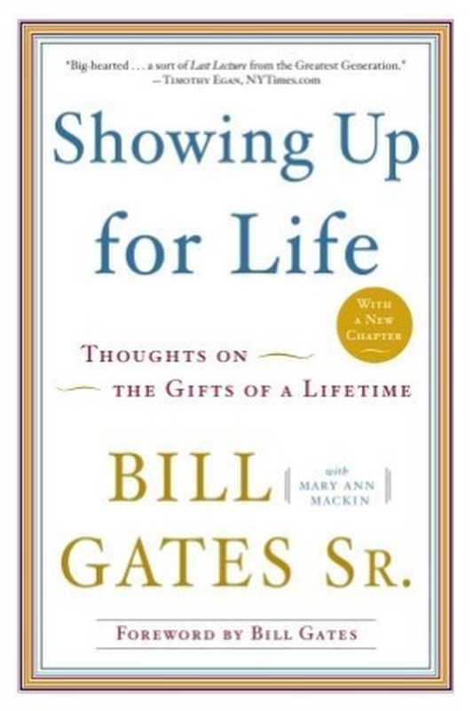 Showing Up for Life  Thoughts on the Gifts of a Lifetime（Bill Gates Sr; Mary Ann Mackin）（Crown Business 2010）