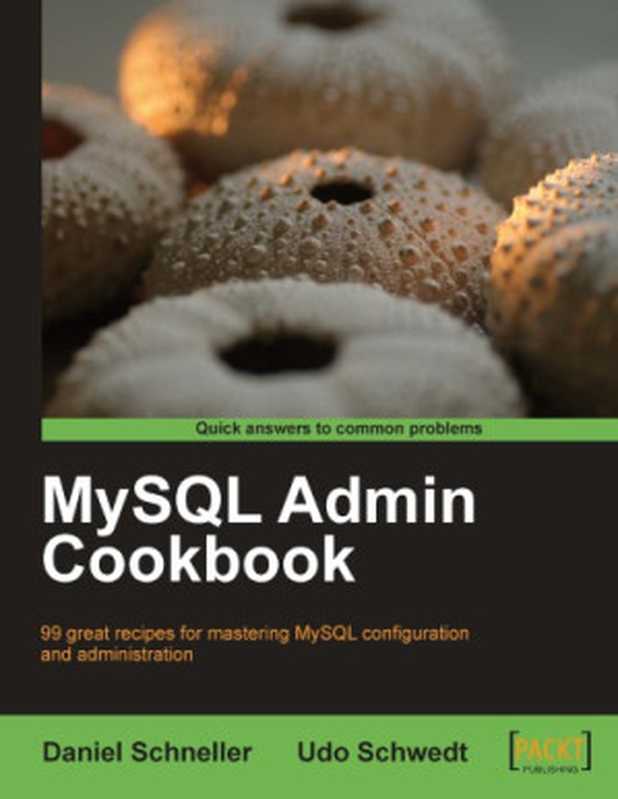 MySQL Admin Cookbook： 99 great recipes for mastering MySQL configuration and administration（Daniel Schneller; Udo Schwedt）（Packt Publishing 2010）