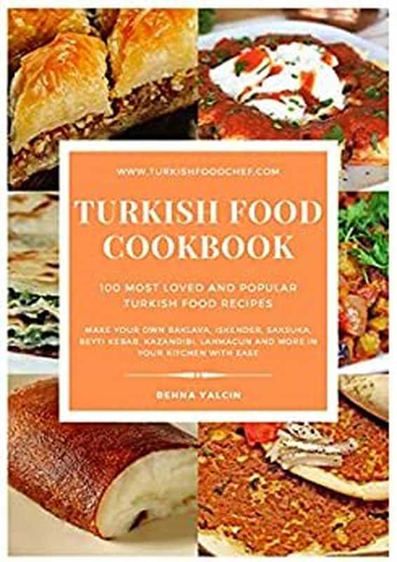 Turkish Food Cookbook 100 Most Loved and Popular Turkish Food Recipes（Valcin， Behna）（2021）