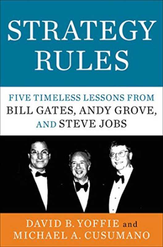 Strategy Rules  Five Timeless Lessons from Bill Gates  Andy Grove  and Steve Jobs（David B. Yoffie  Michael A. Cusumano）（HarperBusiness 2015）