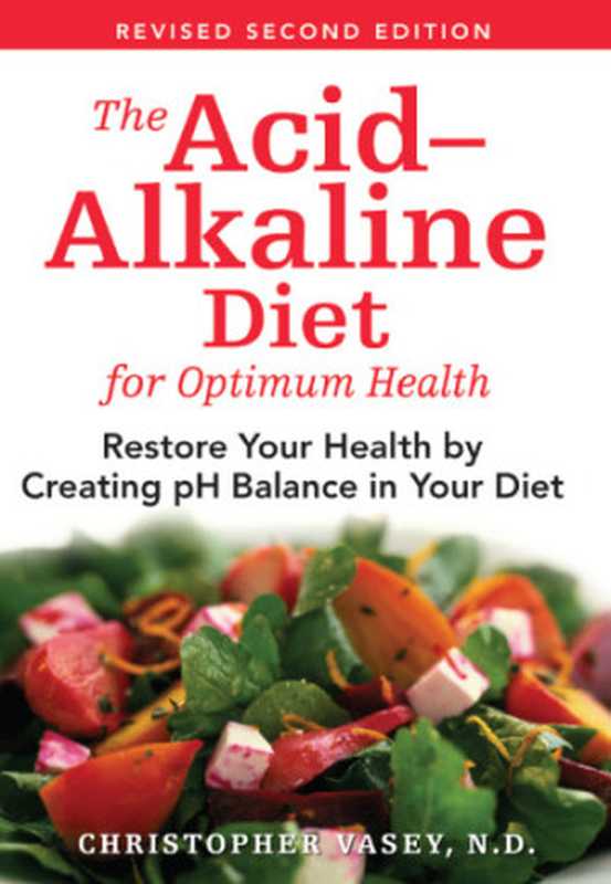 The acid-alkaline diet for optimum health： restore your health by creating pH balance in your diet（N.D.， Christopher Vasey）（Inner Traditions;Bear & Company;Healing Arts Press 2006）