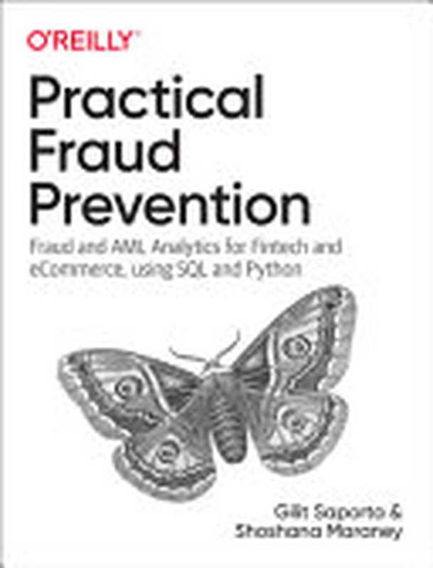 Practical Fraud Prevention： Fraud and AML Analytics for Fintech and eCommerce， Using SQL and Python（Gilit Saporta， Shoshana Maraney）（O