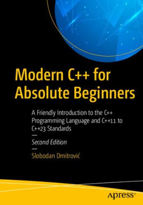 Modern C++ for Absolute Beginners： A Friendly Introduction to the C++ Programming Language and C++11 to C++23 Standards（Slobodan Dmitrović）（Apress 2023）