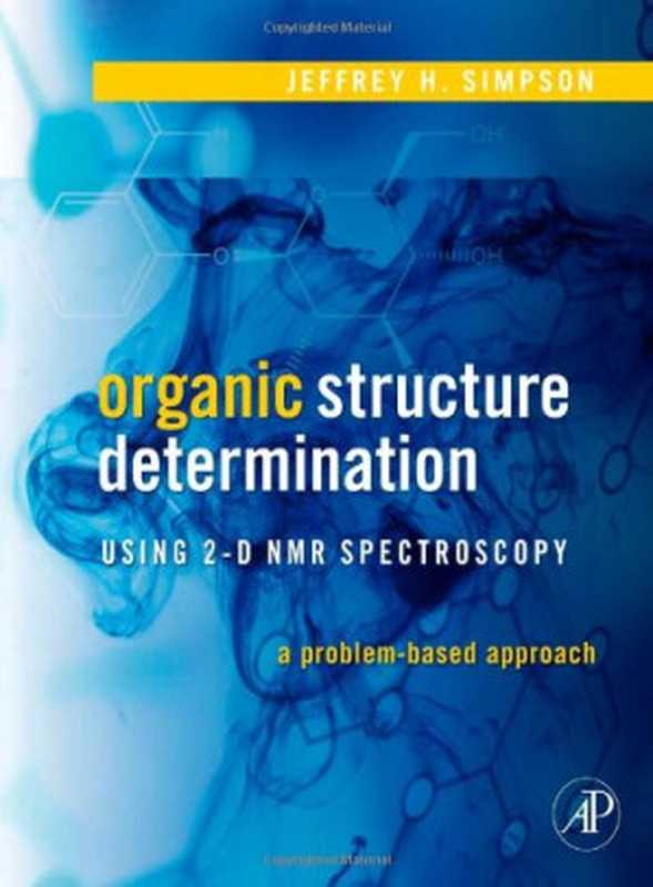 Organic Structure Determination Using 2-D NMR Spectroscopy  A Problem-Based Approach (Advanced Organic Chemistry)（Jeffrey H. Simpson）（2008）