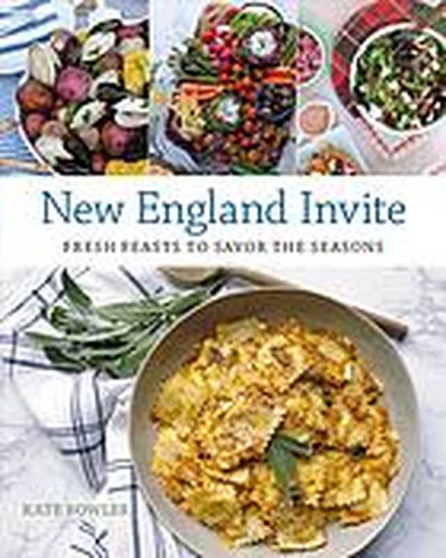 New England invite： fresh feasts to savor the seasons（Bowler， Kate）（Globe Pequot 2018）