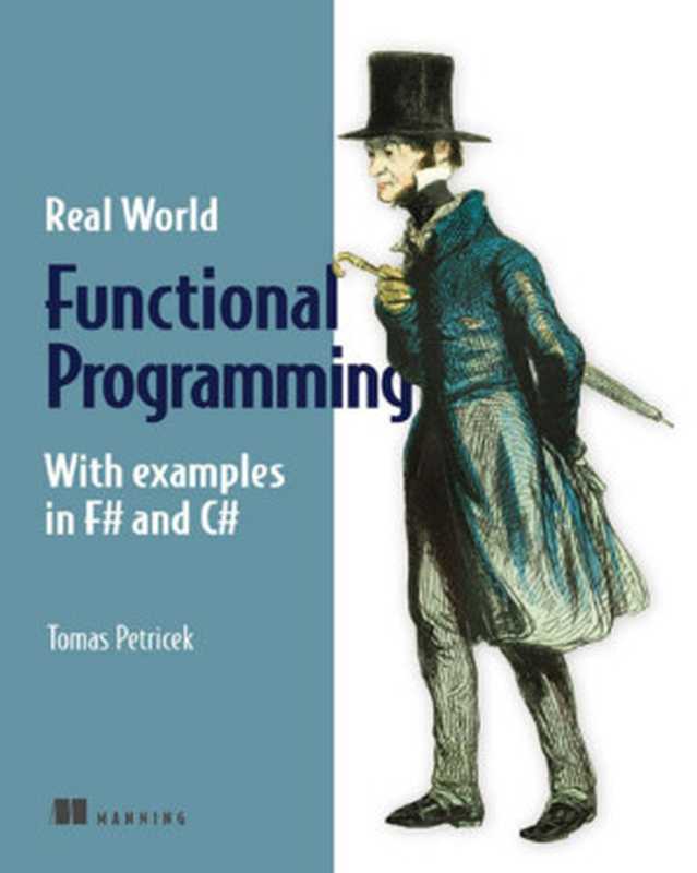 Real-World Functional Programming： With Examples in F# and C#（Tomas Petricek， Jon Skeet）（Manning Publications 2010）