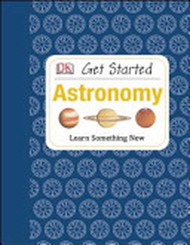 Get Started ： Astronomy（Robert Dinwiddle）（Dk Pub 2013）