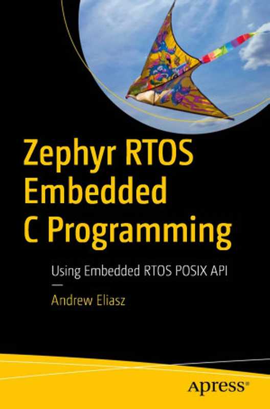 Zephyr RTOS Embedded C Programming. Using Embedded RTOS POSIX API 2024（Andrew Eliasz）（Apress 2024）