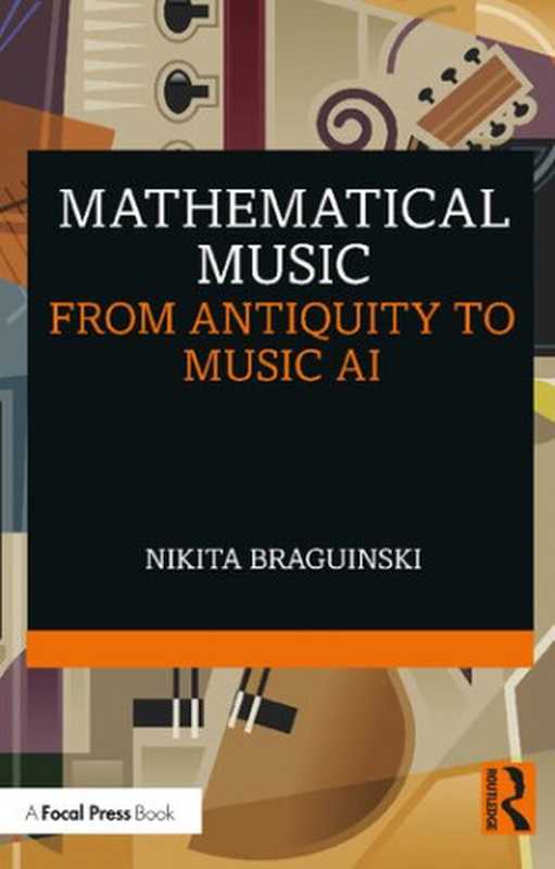 Mathematical Music： From Antiquity to Music AI（Nikita Braguinski）（Routledge 2022）