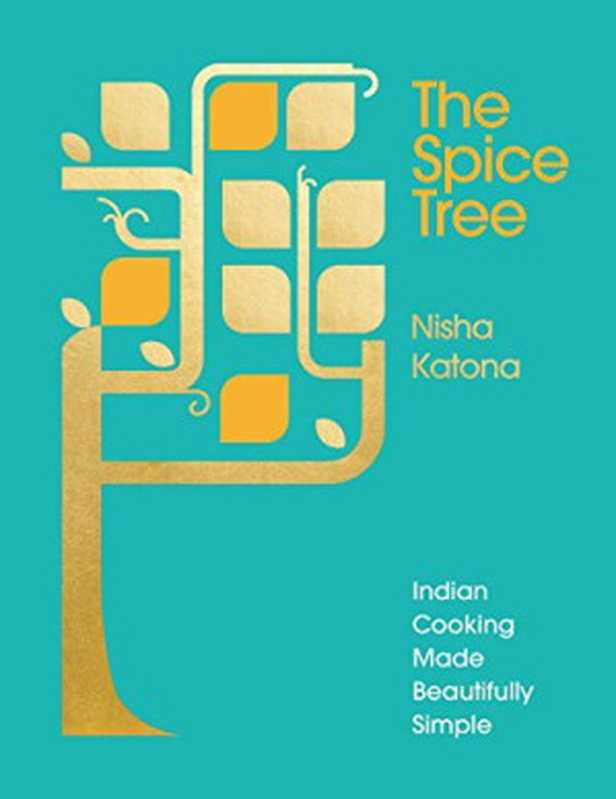 The Spice Tree： Indian Cooking Made Beautifully Simple（Nisha Katona）（Ebury Press 2017）