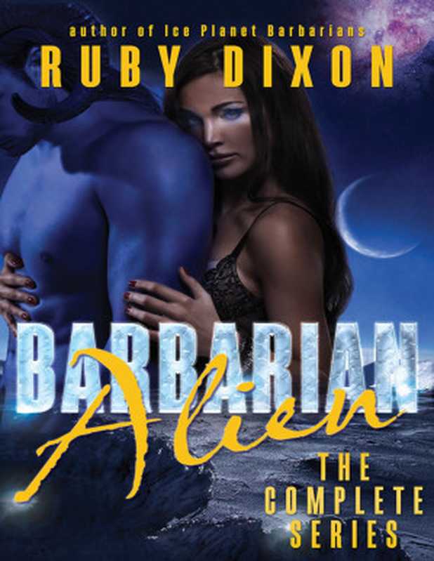 Barbarian Alien (Divided， Broken， Asunder， Reborn， Claimed， Forever)（Ruby Dixon [Dixon， Ruby]）（Ruby Dixon 2015）