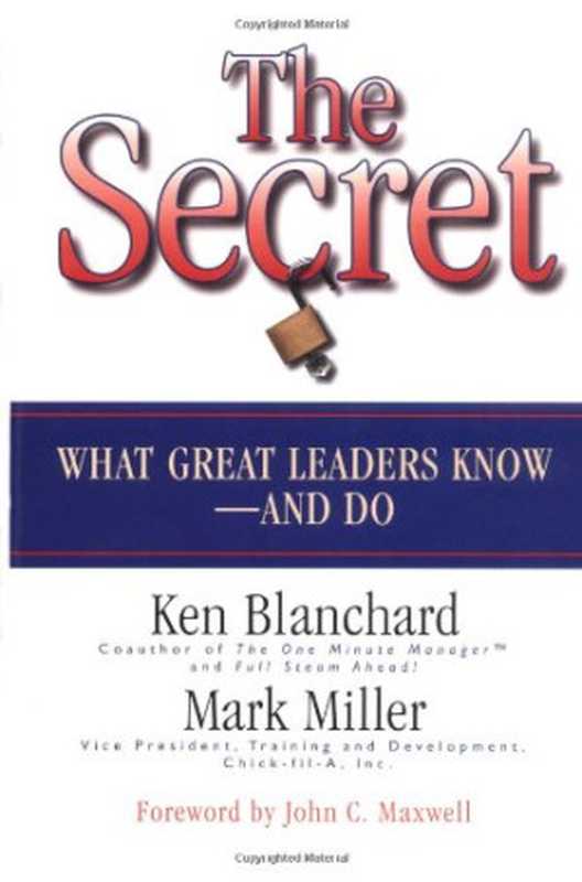 The Secret  What Great Leaders Know and Do（Ken Blanchard  Mark Miller  John C. Maxwell）（Berrett-Koehler Publishers 2004）