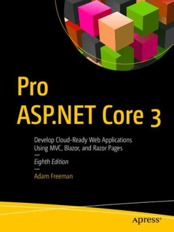 Pro ASP.NET Core 3： Develop Cloud-Ready Web Applications Using MVC， Blazor， and Razor Pages — Eighth Edition（Adam Freeman）（Apress 2020）