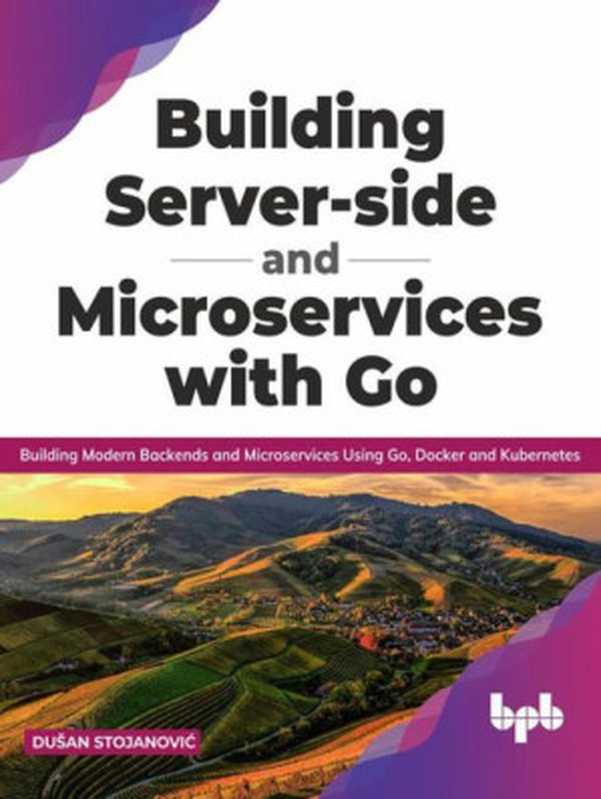 Building Server-side and Microservices with Go（Stojanović， Dušan）（BPB Publications 2021）