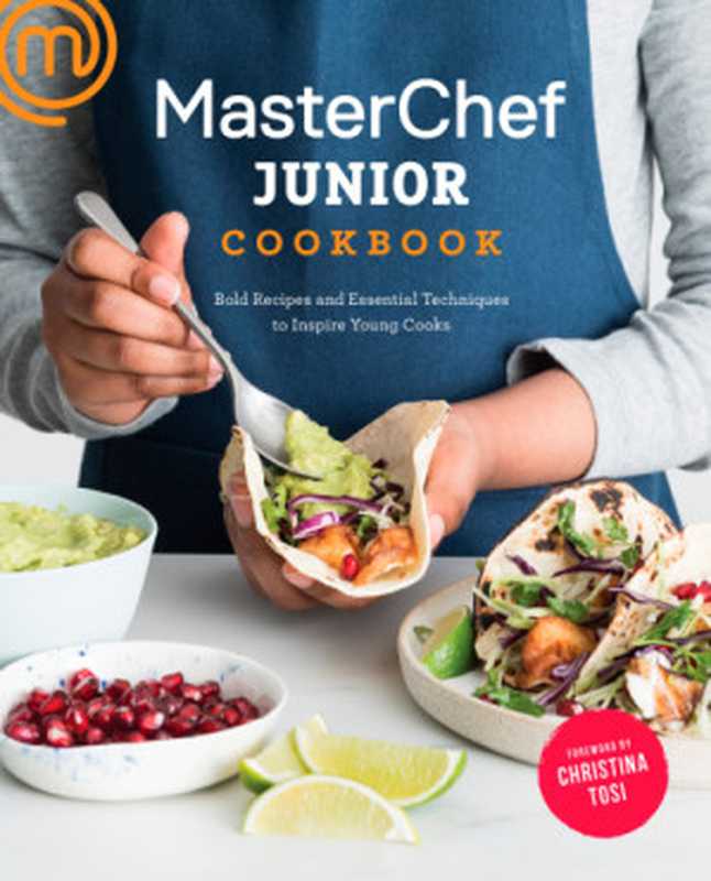 Masterchef Junior Cookbook： Bold Recipes and Essential Techniques to Inspire Young Cooks（MasterChef Junior; Christina Tosi）（Clarkson Potter Publishers;Potter TenSpeed Harmony 2017）