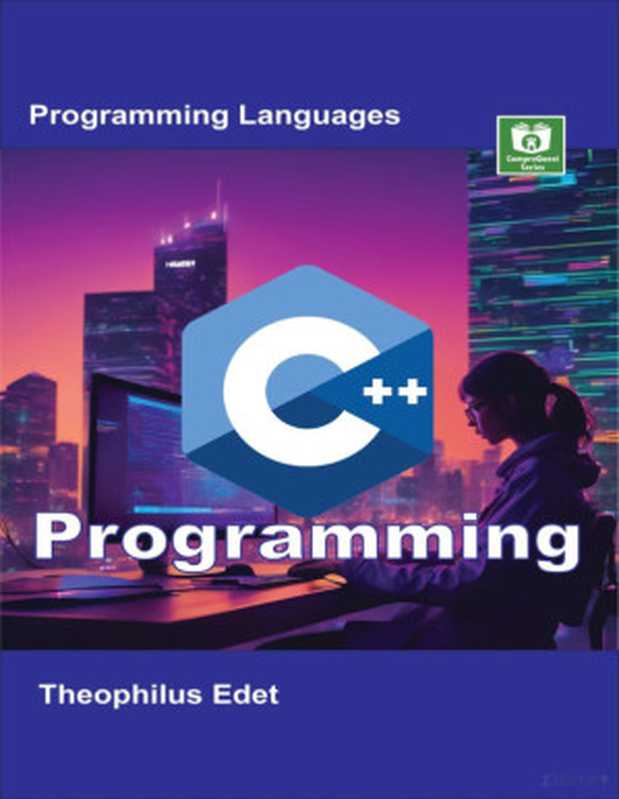 C++ Programming (Mastering Programming Languages Series)（Theophilus Edet）（CompreQuest Books 2023）