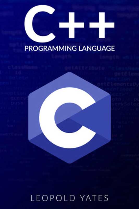 C++ Programming Language： Step-by-Step Guide for Effectively Designing， Developing， and Implementing a Robust（Yates， Leopold）（2022）