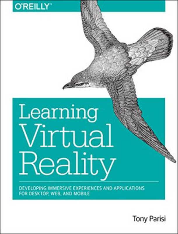 Learning Virtual Reality： Developing Immersive Experiences and Applications for Desktop， Web， and Mobile（Tony Parisi）（O