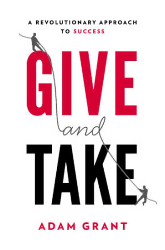 Give and take  why helping others drives our success（Adam Grant）（Penguin Group 2013）