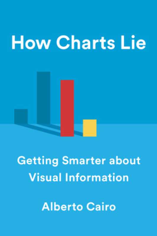 How charts lie： getting smarter about visual information（Cairo， Alberto）（W. W. Norton & Company 2019）