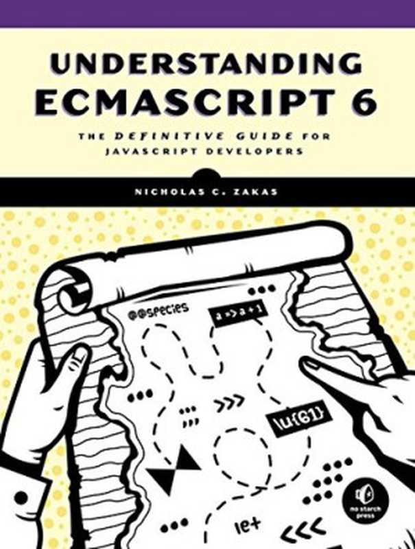 Understanding ECMAScript 6： The Definitive Guide for JavaScript Developers（Nicholas C. Zakas）（No Starch Press 2016）