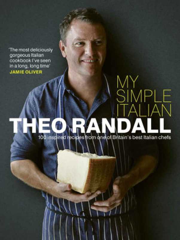 My Simple Italian： 100 inspired recipes from one of Britain’s best Italian chefs（Theo Randall）（Ebury Publishing 2015）