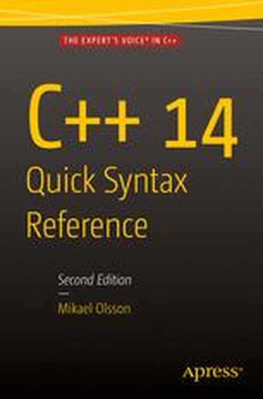 C++ 14 Quick Syntax Reference（Mikael Olsson (auth.)）（Apress 2015）