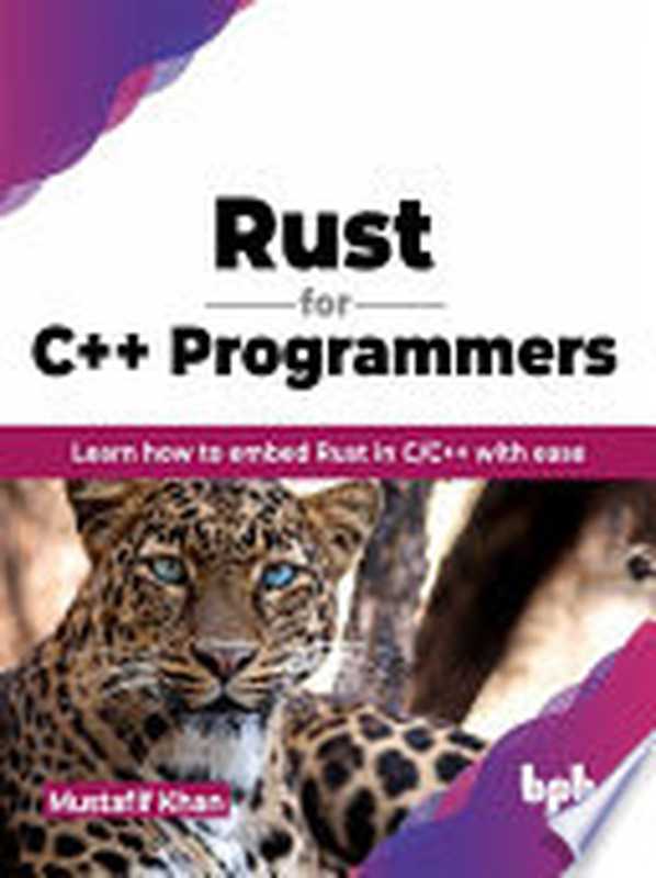 Rust for C++ Programmers： Learn how to embed Rust in C C++ with ease（Mustafif Khan）（BPB Publications 2023）